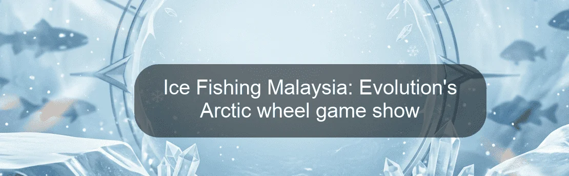Ice Fishing Malaysia: Evolution's Arctic wheel game show Ice Fishing Malaysia: Evolution's Arctic wheel game show
